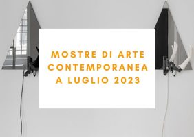 mostre di arte contemporanea luglio 2023